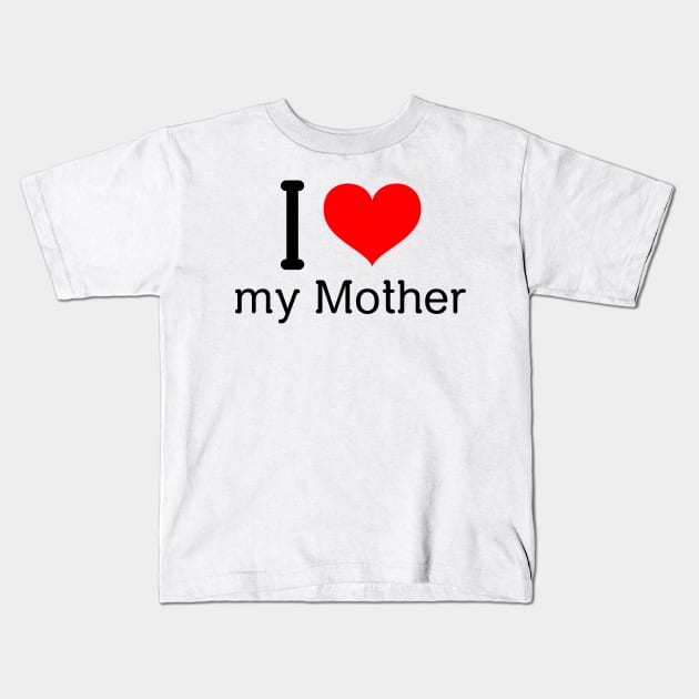 I love my mother Kids T-Shirt by Insert Name Here